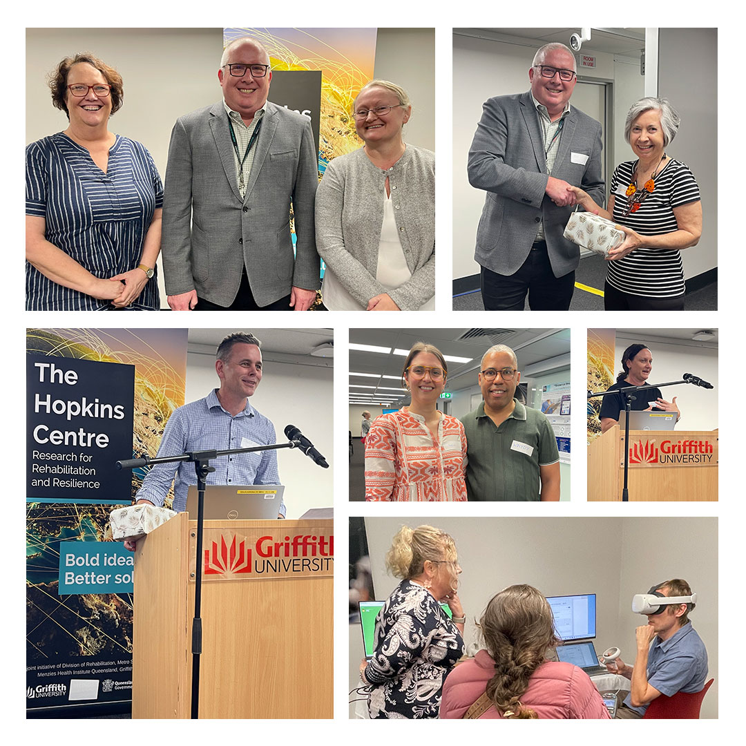 A collage of photos from The Hopkins Centre Meet and Mingle event at Griffith University, South Bank on 6 May, showing speakers, attendees, and a VR demonstration, celebrating collaboration in rehabilitation and resilience research.  L-R: Prof. Louise Gustafsson, Prof. Tim Geraghty (Director), Prof. Tamara Ownsworth; Prof. Tim Geraghty and Dr Letitia Burridge; Prof. David Trembath; Dr Jessie and Waydy Mitchell; Emily Allan; Dr Mike Norwood demonstrating VR to Hannan Simmonds.